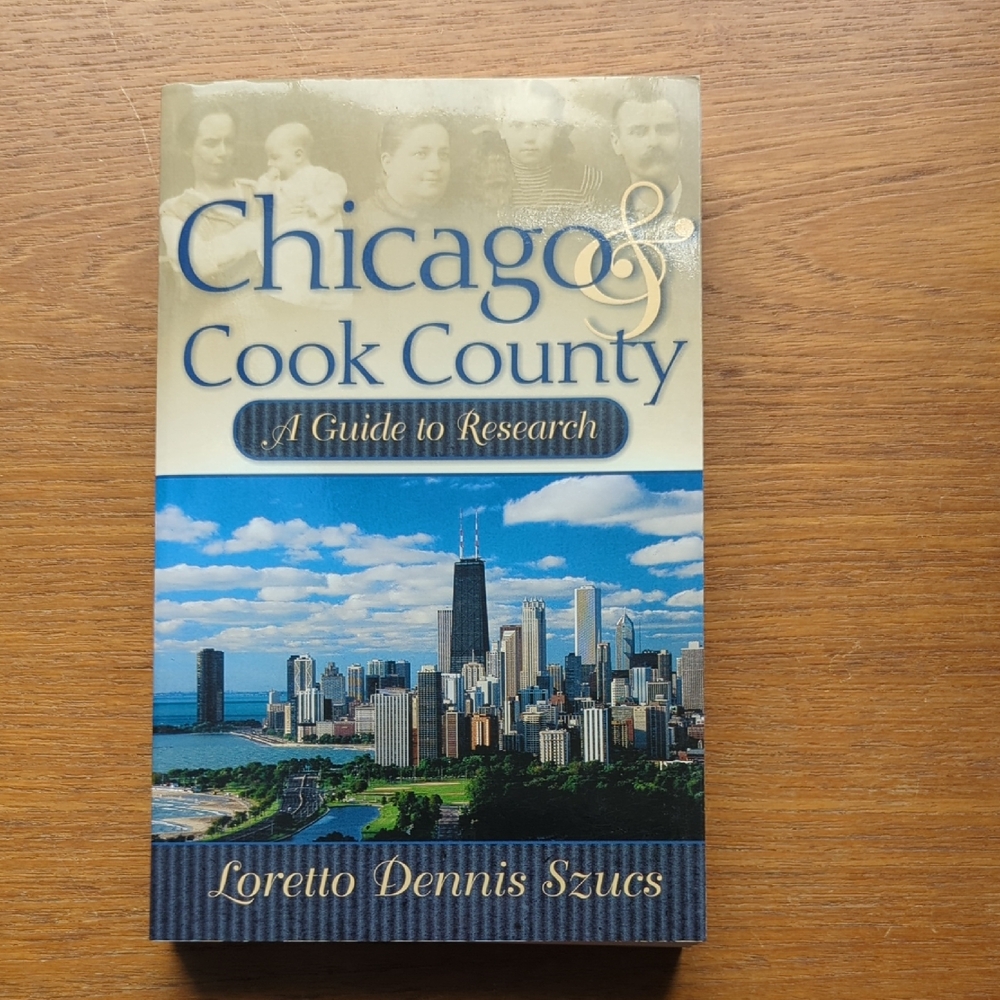Ancestry "Chicago & Cook County: A Guide to Research by Loretto Dennis Szucs.